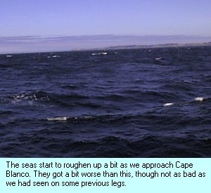 The seas start to roughen up a bit as we approach_
Cape Blanco. They got a bit worse than this, though not as bad as we had seen on some previous_
legs.